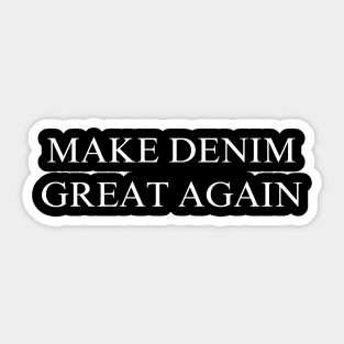 Make Denim Great Again Sticker